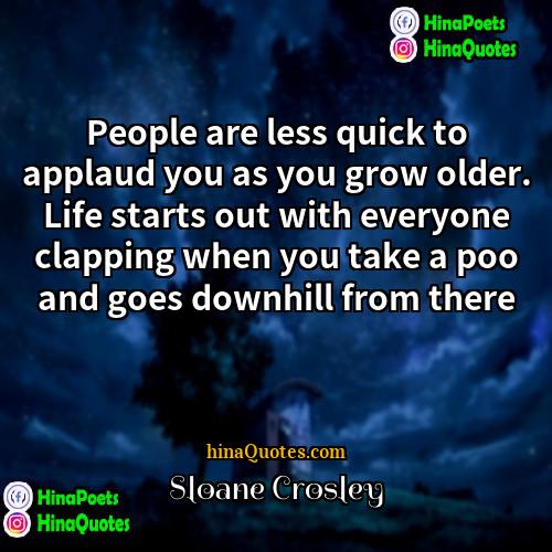 Sloane Crosley Quotes | People are less quick to applaud you